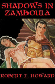 Title: Shadows in Zamboula: With linked Table of Contents, Author: Robert E. Howard