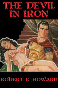 Title: The Devil in Iron: With linked Table of Contents, Author: Robert E. Howard