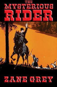 Title: The Mysterious Rider: With linked Table of Contents, Author: Zane Grey