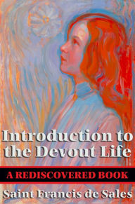 Title: Introduction to the Devout Life (Rediscovered Books): With linked Table of Contents, Author: Saint Francis de Sales