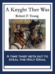 Title: A Knyght Ther Was: With linked Table of Contents, Author: Robert F. Young