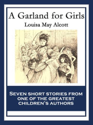 Title: A Garland for Girls: With linked Table of Contents, Author: Louisa May Alcott