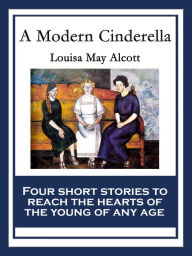 Title: A Modern Cinderella: With linked Table of Contents, Author: Louisa May Alcott