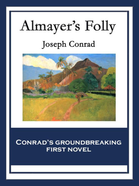 Almayer's Folly: With linked Table of Contents