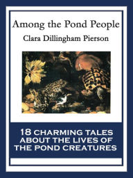 Title: Among the Pond People: With linked Table of Contents, Author: Clara Dillingham Pierson