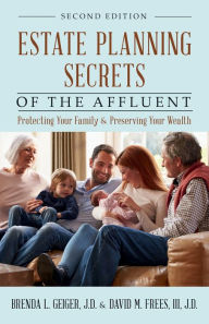 Title: Estate Planning Secrets of the Affluent: Protecting Your Family & Preserving Your Wealth, Author: Brenda Geiger J. D.