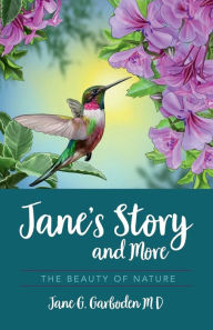 Title: Jane's Story and More: The Beauty of Nature, Author: Jane G. Garboden MD