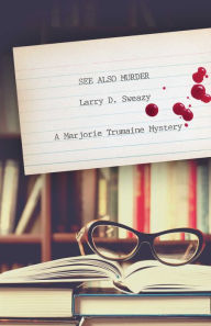 Title: See Also Murder: A Marjorie Trumaine Mystery, Author: Larry D. Sweazy