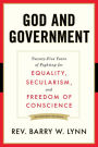 God and Government: Twenty-Five Years of Fighting for Equality, Secularism, and Freedom Of Conscience