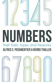 Title: Numbers: Their Tales, Types, and Treasures, Author: Alfred S. Posamentier