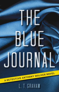 Title: The Blue Journal: A Detective Anthony Walker Novel, Author: L.T. Graham