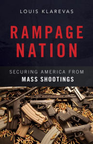 Title: Rampage Nation: Securing America from Mass Shootings, Author: Louis Klarevas