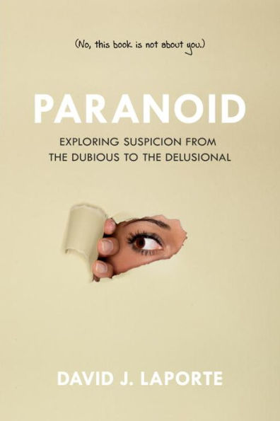 Paranoid: Exploring Suspicion from the Dubious to Delusional