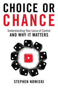 Title: Choice or Chance: Understanding Your Locus of Control and Why It Matters, Author: Stephen Nowicki