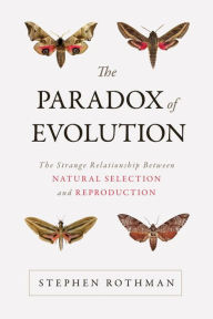 Title: The Paradox of Evolution: The Strange Relationship between Natural Selection and Reproduction, Author: Stephen Rothman