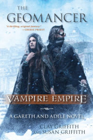 Title: The Geomancer: Vampire Empire: A Gareth and Adele Novel, Author: Clay Griffith