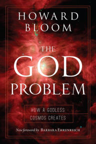 Title: The God Problem: How a Godless Cosmos Creates, Author: Howard Bloom