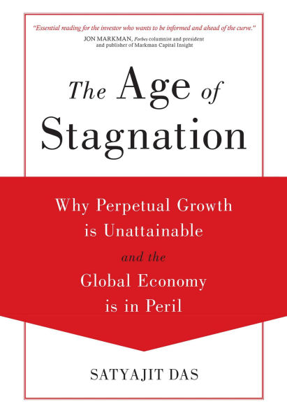 The Age of Stagnation: Why Perpetual Growth Is Unattainable and the Global Economy Is in Peril