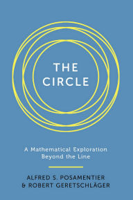 Title: Circle: A Mathematical Exploration beyond the Line, Author: Alfred S. Posamentier
