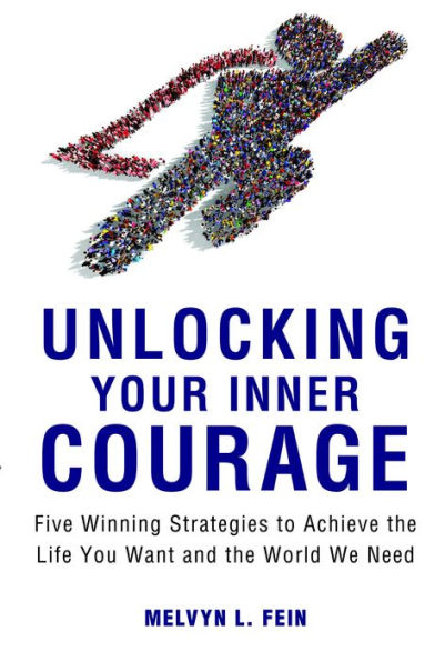 Unlocking Your Inner Courage: Five Winning Strategies to Achieve the Life You Want and the World We Need