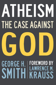Title: Atheism: The Case Against God, Author: George H. Smith