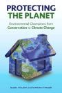 Protecting the Planet: Environmental Champions from Conservation to Climate Change