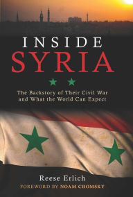 Title: Inside Syria: The Backstory of Their Civil War and What the World Can Expect, Author: Reese Erlich