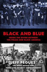 Title: Black and Blue: Inside the Divide between the Police and Black America, Author: Jeff Pegues