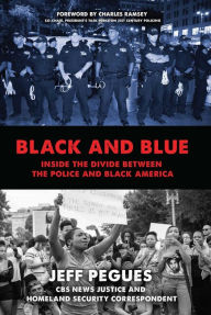 Title: Black and Blue: Inside the Divide between the Police and Black America, Author: Jeff Pegues