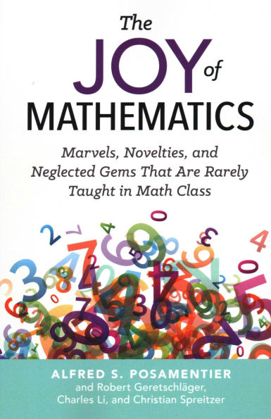 Joy of Mathematics: Marvels, Novelties, and Neglected Gems That Are Rarely Taught in Math Class