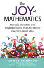 Joy of Mathematics: Marvels, Novelties, and Neglected Gems That Are Rarely Taught in Math Class
