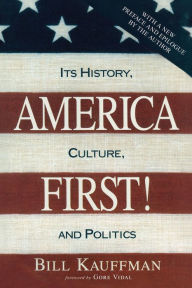 Title: America First!: Its History, Culture, and Politics, Author: Bill Kauffman