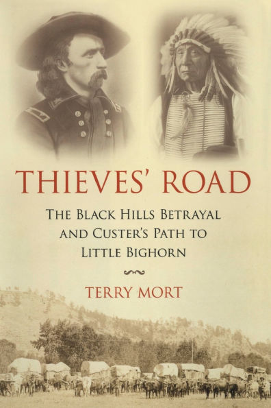 Thieves' Road: The Black Hills Betrayal and Custer's Path to Little Bighorn