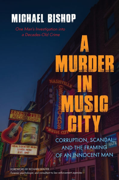 Murder in Music City: Corruption, Scandal, and the Framing of an Innocent Man