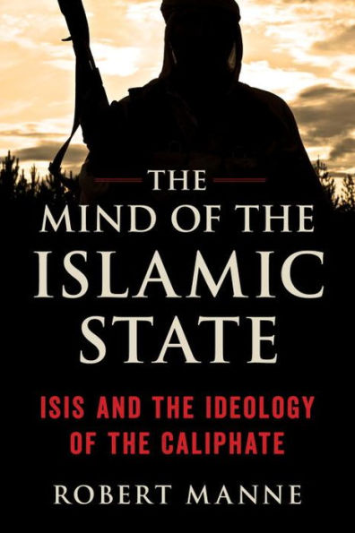 the Mind of Islamic State: ISIS and Ideology Caliphate