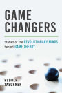 Game Changers: Stories of the Revolutionary Minds behind Game Theory