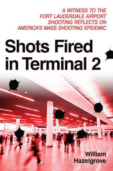 Shots Fired Terminal 2: A Witness to the Fort Lauderdale Airport Shooting Reflects on America's Mass Epidemic