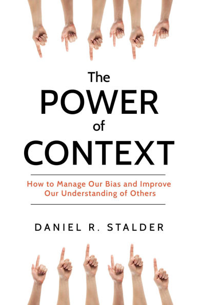 Power of Context: How to Manage Our Bias and Improve Our Understanding of Others