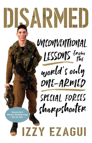 Disarmed: Unconventional Lessons from the World's Only One-Armed Special Forces Sharpshooter