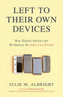 Left to Their Own Devices: How Digital Natives Are Reshaping the American Dream