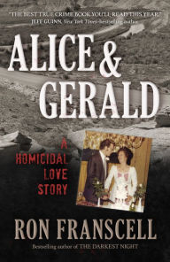 Title: Alice & Gerald: A Homicidal Love Story, Author: Ron Franscell