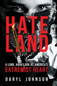 Title: Hateland: A Long, Hard Look at America's Extremist Heart, Author: Daryl Johnson