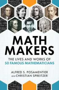 Title: Math Makers: The Lives and Works of 50 Famous Mathematicians, Author: Alfred S. Posamentier