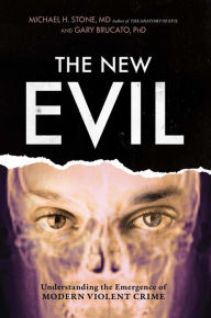 Title: The New Evil: Understanding the Emergence of Modern Violent Crime, Author: Michael H. Stone MD
