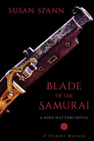 Title: Blade of the Samurai: A Hiro Hattori Novel, Author: Susan Spann