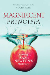 Title: Magnificent Principia: Exploring Isaac Newton's Masterpiece, Author: Colin Pask