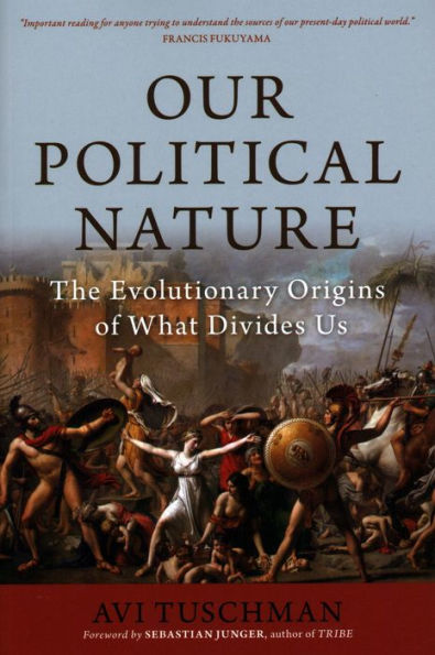 Our Political Nature: The Evolutionary Origins of What Divides Us