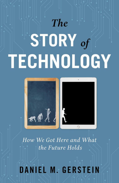 Story of Technology: How We Got Here and What the Future Holds