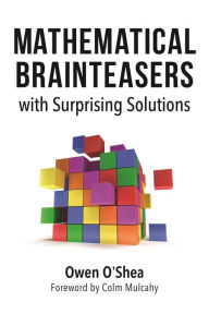 Title: Mathematical Brainteasers with Surprising Solutions, Author: Owen O'Shea
