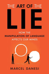 Title: The Art of the Lie: How the Manipulation of Language Affects Our Minds, Author: Marcel Danesi